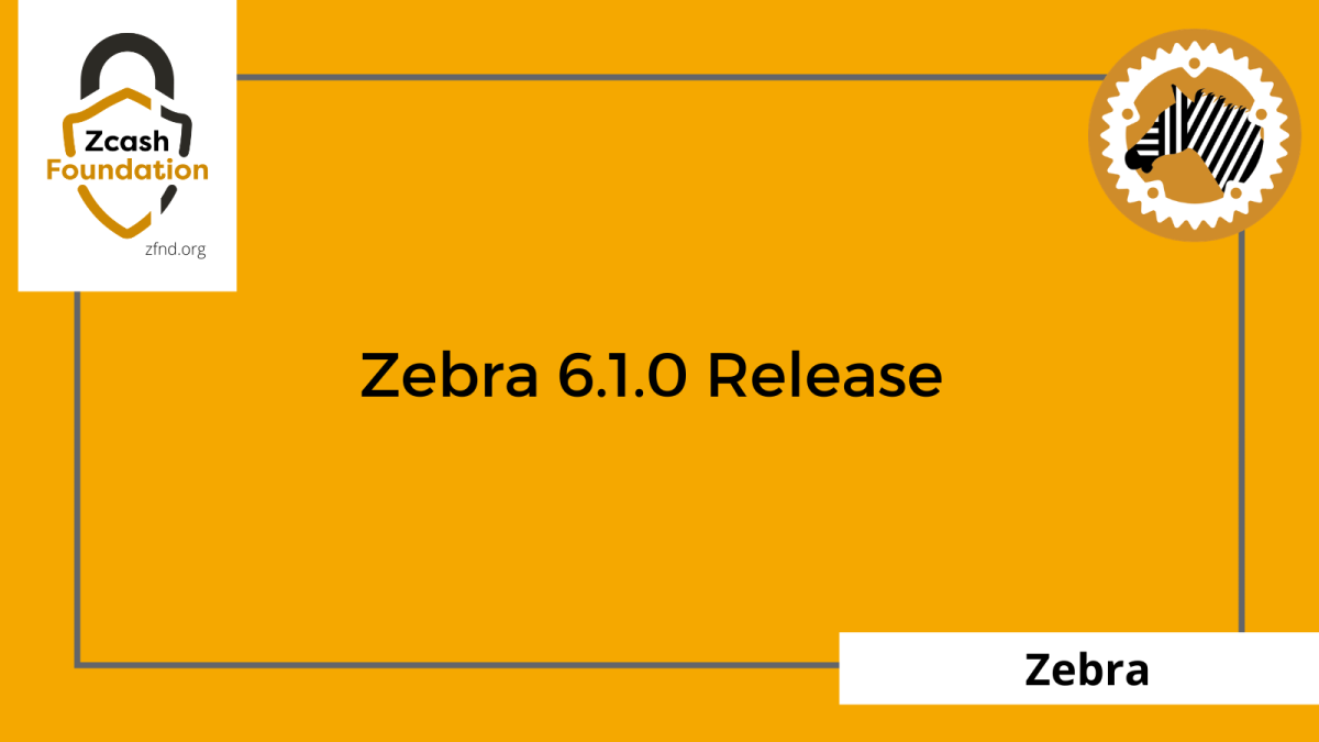 Zebra 6.1.0 Release – Zcash Foundation Zebra 6.1.0 Release – Zcash Foundation